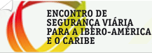 ENCONTRO DE SEGURANÇA VIÁRIA
PARA A IBERO-AMÉRICA E O CARIBE